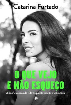O Que Vejo e Não Esqueço (Portuguese Edition) Catarina Furtado Books