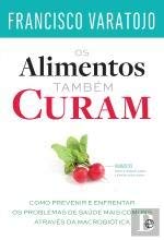 Os Alimentos Também Curam (Portuguese Edition) Francisco Varatojo book