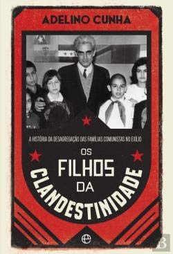 Os Filhos da Clandestinidade A história da desagregação das famílias comunistas no exílio (Portuguese Edition) Adelino Cunha book
