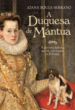 A Duquesa de Mântua (Portuguese Edition) Joana Bouza Serrano and A Esfera dos Livros book