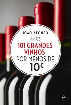 101 Grandes Vinhos por Menos de 10€ (Portuguese Edition) João Afonso Books