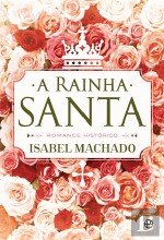 A Rainha Santa (Portuguese Edition) Isabel Machado book