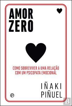 Amor Zero Como sobreviver a uma relação com um psicopata emocional (Portuguese Edition) Iñaki Piñuel book
