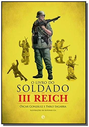 O Livro do Soldado do III Reich (Portuguese Edition) Óscar González López , Pablo Sagarra book