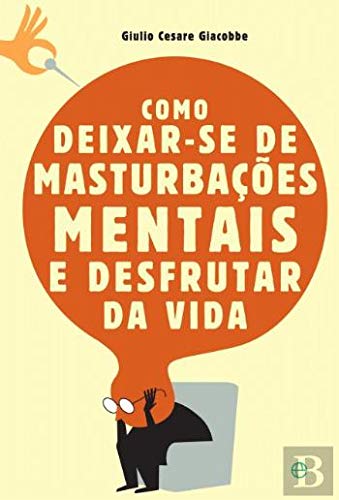 Como Deixar-se de Masturbações Mentais e Desfrutar da Vida Books