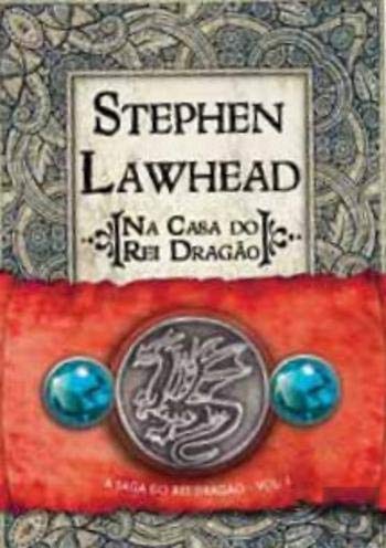 Na Casa do Rei Dragão - A Saga do Rei Dragão Volume 1 (Portuguese Edition) Stephen Lawhead book