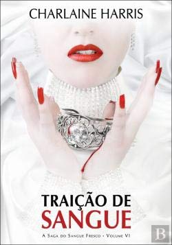 Traição de Sangue A Saga do Sangue Fresco - Volume VI (Portuguese Edition) Charlaine Harris book