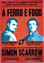 A Ferro e Fogo Série Napoleão e Wellington N.º 3 (Portuguese Edition) Simon Scarrow book