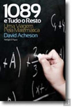 1089 e Tudo o Resto Uma Viagem Pela Matemática (Portuguese Edition) David Acheson book