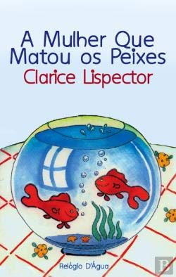 A mulher que matou os peixes (portuguese edition) Clarice Lispector book