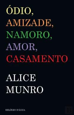 Ódio, Amizade, Namoro, Amor, Casamento (Portuguese Edition) Alice Munro book