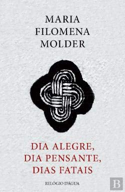 Dia Alegre, Dia Pensante, Dias Fatais (Portuguese Edition) Maria Filomena Molder book