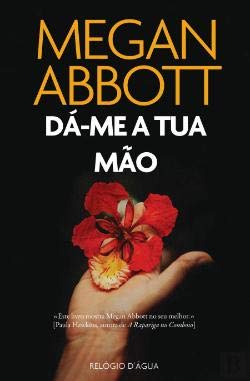 Dá-me a Tua Mão (Portuguese Edition) Megan Abbott book