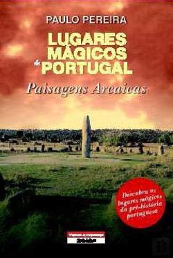 Lugares Mágicos de Portugal Paisagens Arcaicas (Portuguese Edition) Paulo Jorge Garcia Pereira Books