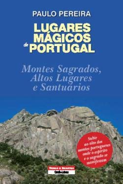 Lugares Mágicos de Portugal Montes Sagrados Altos Lugares e Santuários (Portuguese Edition) Paulo Jorge Garcia Pereira Books