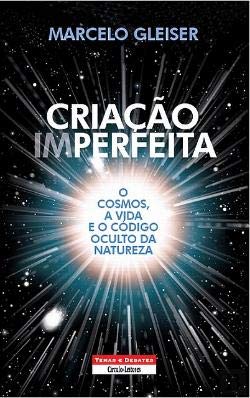 Criação Imperfeita O cosmos, a vida e o código oculto da natureza (Portuguese Edition) Marcelo Gleiser book