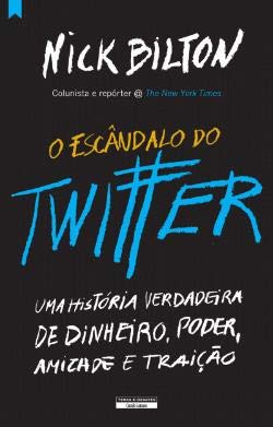 O Escândalo do Twitter Uma História Verdadeira de Dinheiro, Poder, Amizade e Traição (Portuguese Edition) Nick Bilton book