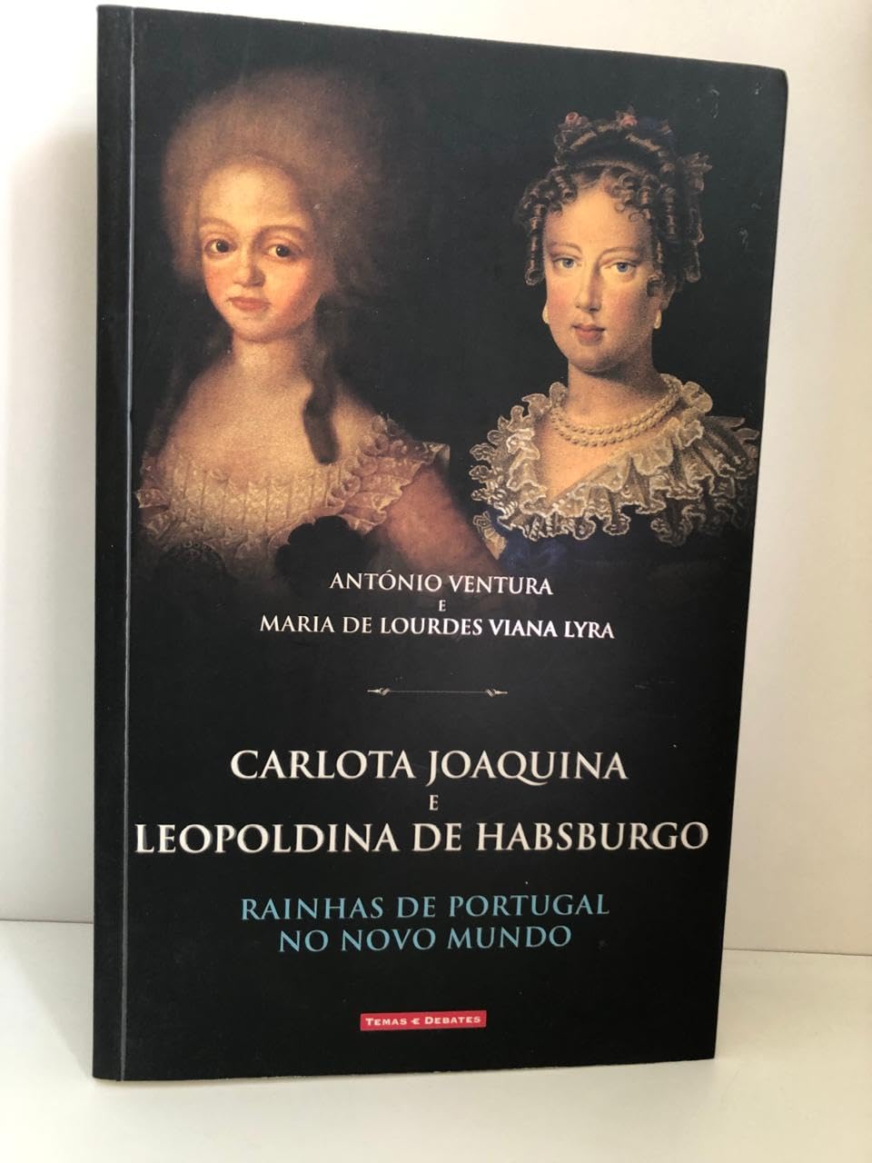 Carlota Joaquina e Leopoldina de Habsburgo (Portuguese Edition) António Ventura e Maria de Lourdes Viana Lyra book