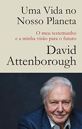 Uma Vida no Nosso Planeta O meu testemunho e a minha visão para o futuro book