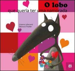 O Lobo que Queria Ter Uma Namorada (Portuguese Edition) Orianne Lallemand book