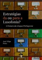 Estrategias da ou Para Lusofonia O Futuro da Lingua Portuguesa (Portuguese Edition) José Filipe Pinto book
