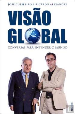Visão Global Conversas para entender o mundo (IPortuguese Edition) Ricardo Alexandre , José Cutileiro book