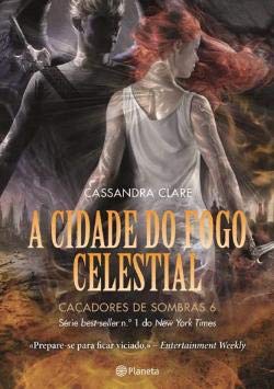 A Cidade do Fogo Celestial Caçadores de Sombras 6 (Portuguese Edition) Cassandra Clare book