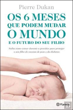Os 6 Meses que Podem Mudar o Mundo (Portuguese Edition) Pierre Dukan book