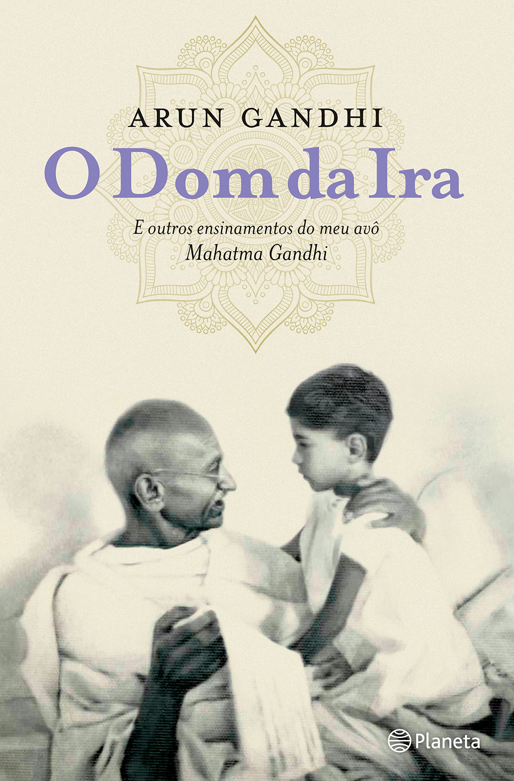 O Dom da Ira E outros ensinamentos do meu avô Mahatma Gandhi book