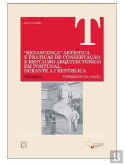 RENASCENÇA ARTISTICA E PRATICAS DE CONSERVAÇAO E RESTAURO ARQUITECTONICO EM PORTUGAL DURANTE A I REPUBLICA, VOLUME II: PATRIMONIO DA NAÇAO CUSTODIO, J. book