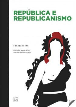 República e Republicanismo (Portuguese Edition) António Manuel Antunes Rafael Amaro , Maria Fernanda Rollo Books