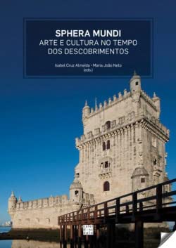 SPHERA MUNDI Arte e cultura no tempo dos Descobrimentos (Portuguese Edition) Neto Maria João Almeida Isabel Cruz book