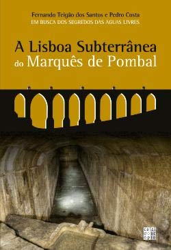 A Lisboa Subterrânea do Marquês de Pombal (Portuguese Edition) Fernando Teigão dos Santos e Pedro Costa book