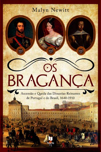 Os Bragança Ascensão e queda das Dinastias Reinantes de Portugal e do Brasil, 1640-1910 Books