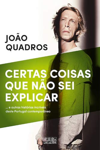 Certas Coisas que Não Sei Explicar ... e outras histórias incríveis deste Portugal contemporâneo book