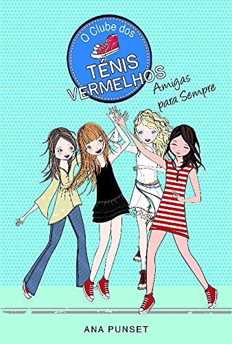 Amigas para Sempre - O Clube dos Ténis Vermelhos (Portuguese Edition) Ana Punset book