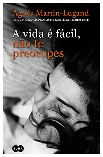 A Vida é Fácil, Não te Preocupes (Portuguese Edition) Agnes Martin-Lugand and Suma de Letras book