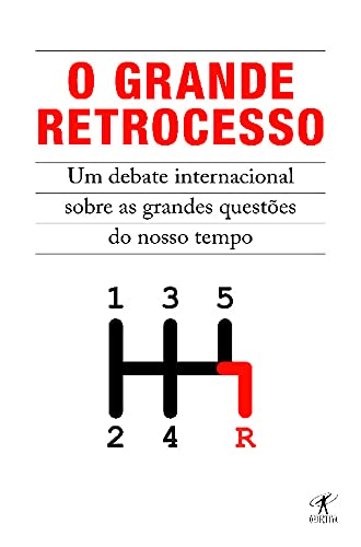 O Grande Retrocesso Um debate internacional sobre as grandes questões do nosso tempo (Portuguese Edition) Objectiva Books