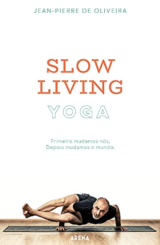 Slow Living Yoga Primeiro mudamos nós. Depois mudamos o mundo. (Portuguese Edition) Jean-Pierre de Oliveira book