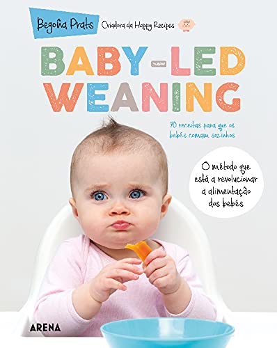 Baby-Led Weaning 70 Receitas para que os bebés comam sozinhos (Portuguese Edition) Begoña Prats book