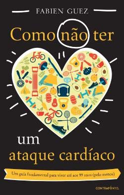 Como (não) Ter Um Ataque Cardíaco (Portuguese Edition) Fabien Guez Books