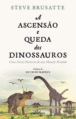 A Ascensão e Queda dos Dinossauros Uma nova história de um Mundo Perdido book
