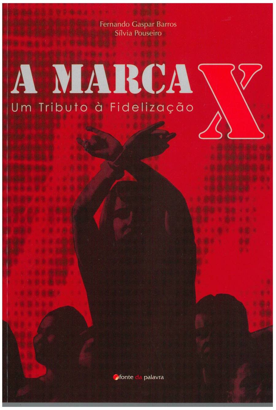 A Marca X Um tributo à fidelização (Portuguese Edition) Fernando Gaspar Barros e Sílvia Pouseiro book