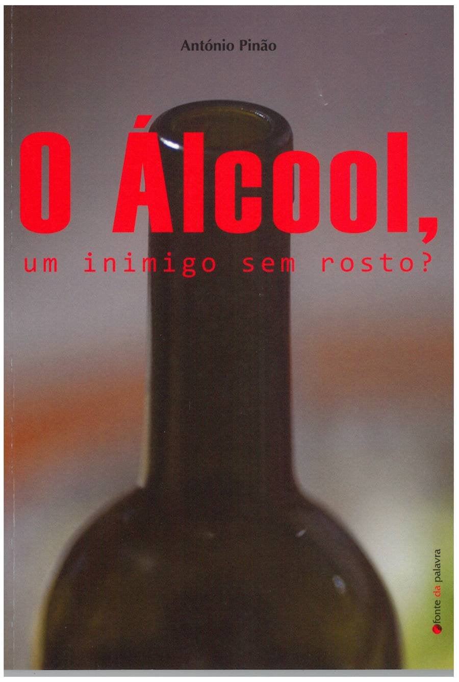O Álcool, um Inimigo Sem Rosto (Portuguese Edition) António Pinão book