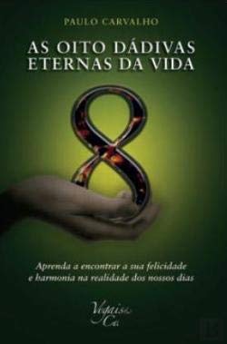 As Oito Dádivas Eternas da Vida (Portuguese Edition) Paulo Carvalho book