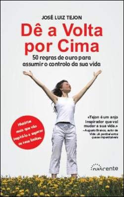 Dê a Volta Por Cima 50 regras de ouro para assumir o controlo da sua vida (Portuguese Edition) José Luiz Tejon book
