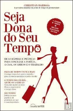 Seja Dona do Seu Tempo Dicas rápidas e práticas para se desdobrar entre a família, a casa, os amigos e o trabalho book