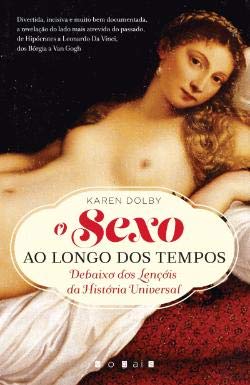 O Sexo ao Longo dos Tempos Debaixo dos lençóis da História Universal Books