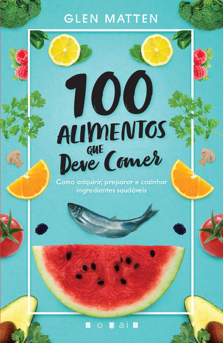 100 Alimentos que Deve Comer (Portuguese Edition) Glen Matten book