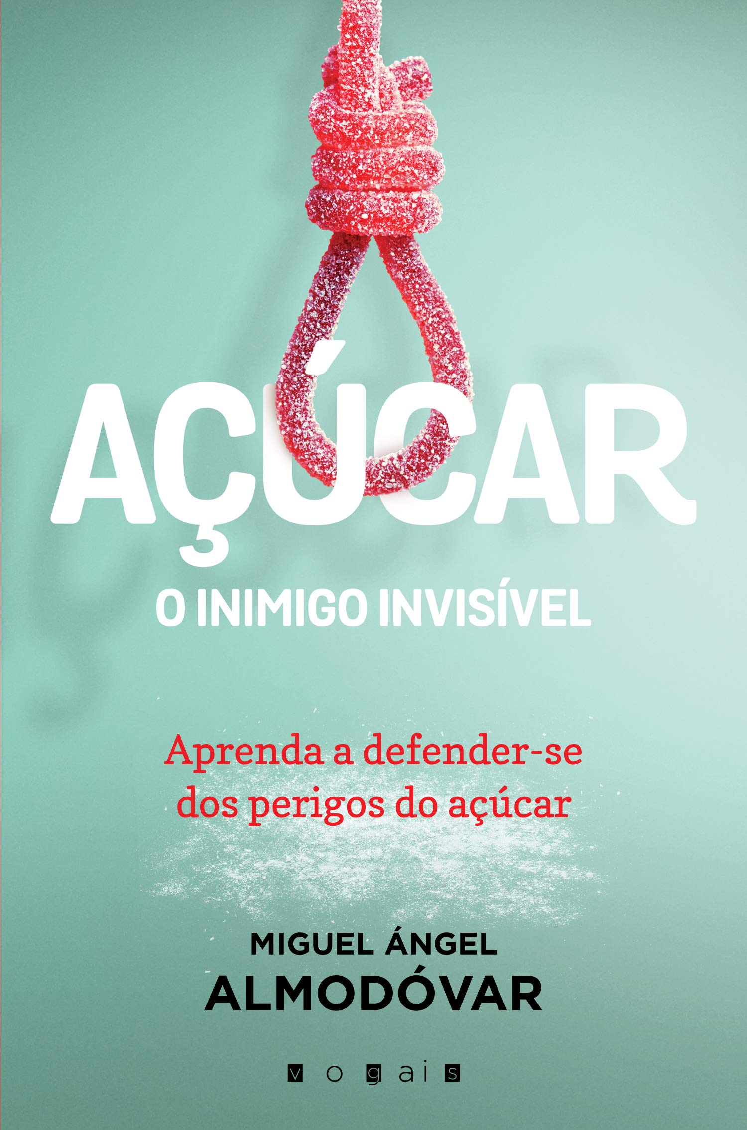 Açúcar O Inimigo Invisível (Portuguese Edition) Miguel Ángel Almodóvar book